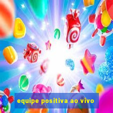 equipe positiva ao vivo